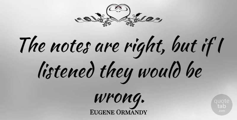 Eugene Ormandy Quote About Funny, Orchestra, Would Be: The Notes Are Right But...