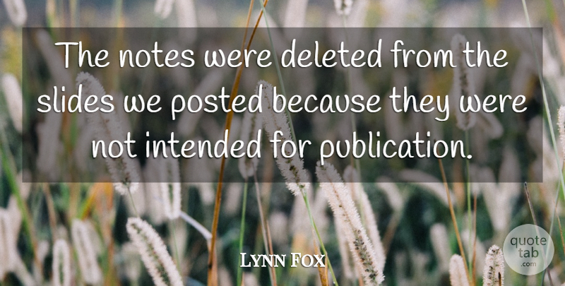 Lynn Fox Quote About Deleted, Intended, Notes, Posted: The Notes Were Deleted From...