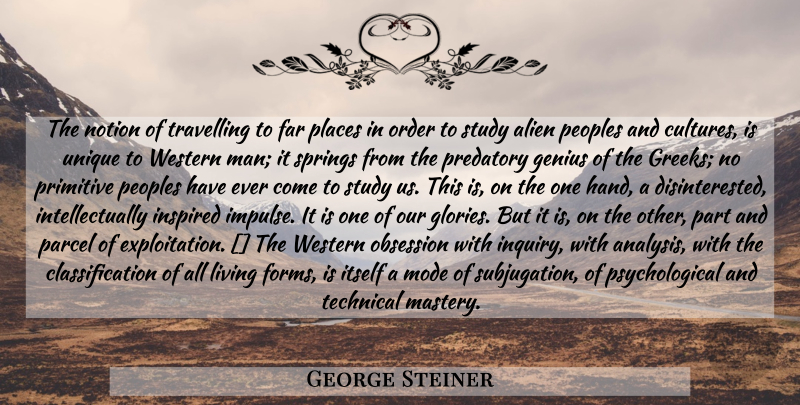 George Steiner Quote About Spring, Unique, Men: The Notion Of Travelling To...