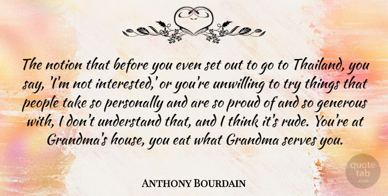 Anthony Bourdain Quote About Grandma, Thinking, People: The Notion That Before You...