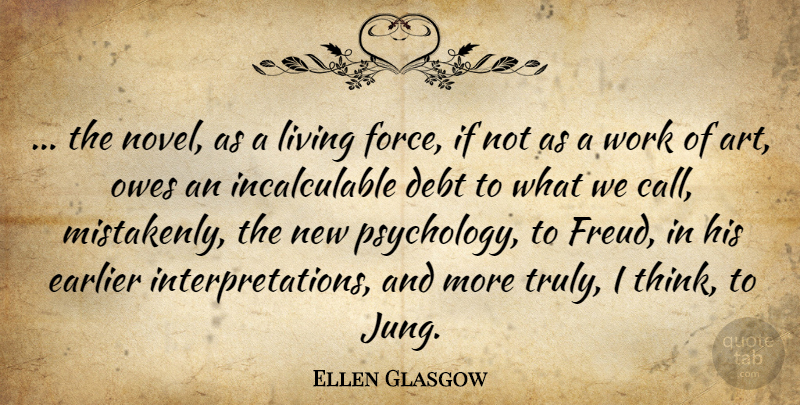 Ellen Glasgow Quote About Art, Thinking, Psychology: The Novel As A Living...