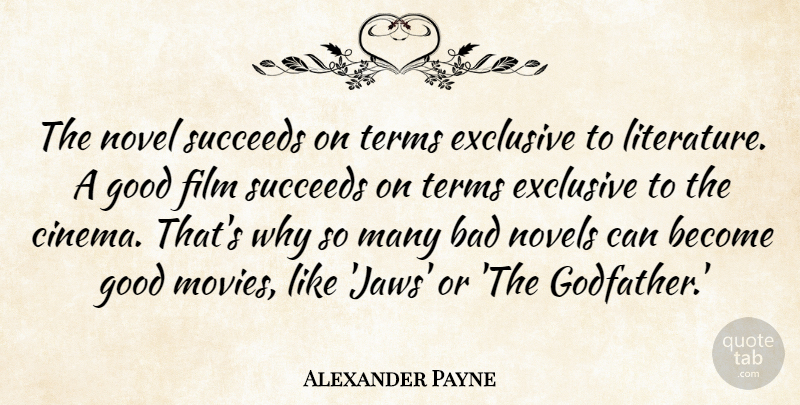 Alexander Payne Quote About Bad, Exclusive, Good, Movies, Novel: The Novel Succeeds On Terms...