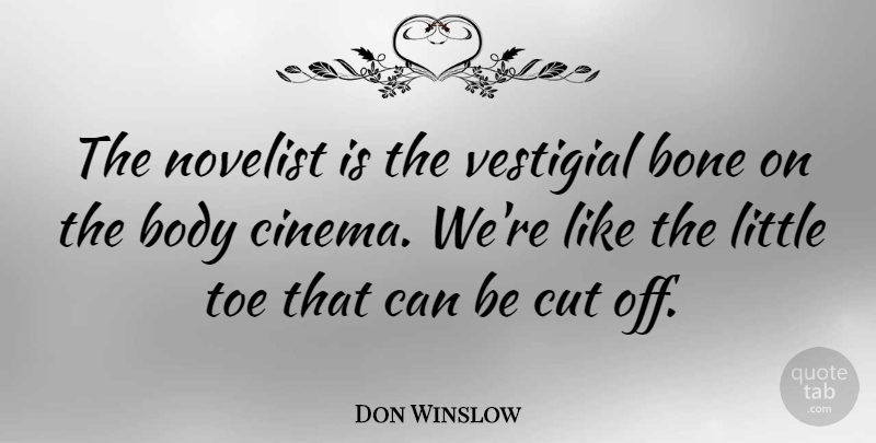 Don Winslow Quote About Cut, Novelist, Toe: The Novelist Is The Vestigial...