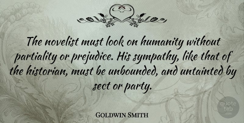 Goldwin Smith Quote About Sympathy, Party, Humanity: The Novelist Must Look On...