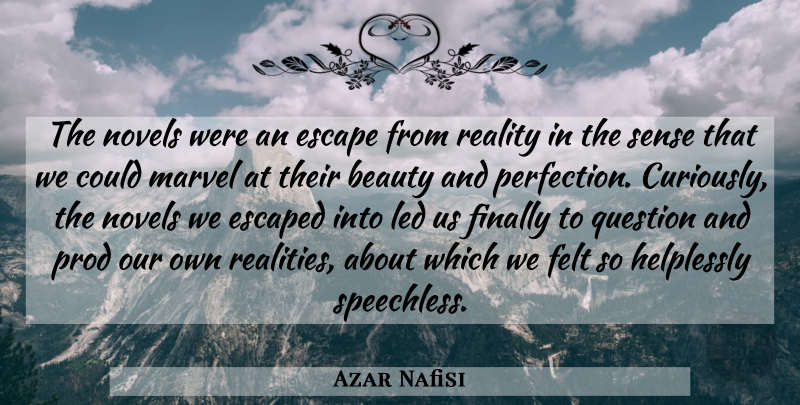 Azar Nafisi Quote About Reality, Perfection, Speechless: The Novels Were An Escape...