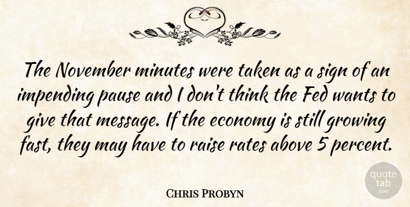 Chris Probyn Quote About Above, Economy, Fed, Growing, Impending: The November Minutes Were Taken...