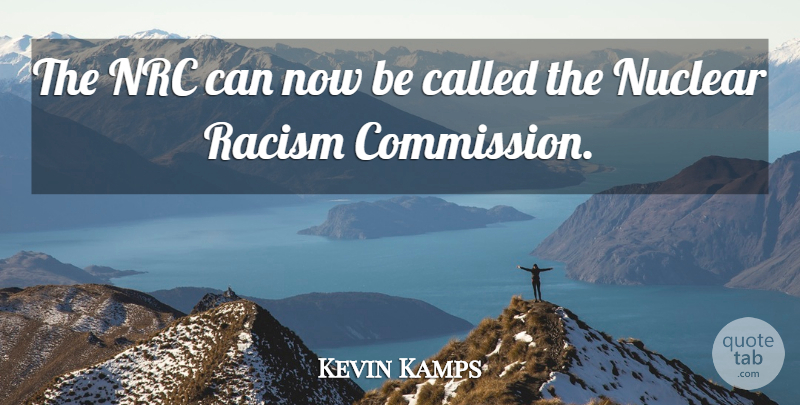 Kevin Kamps Quote About Nuclear, Racism: The Nrc Can Now Be...