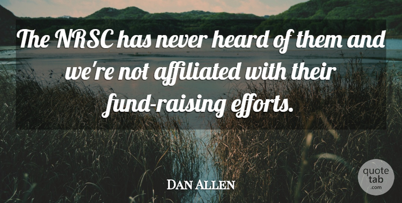 Dan Allen Quote About Affiliated, Heard: The Nrsc Has Never Heard...