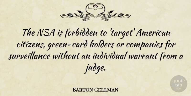Barton Gellman Quote About Companies, Forbidden, Nsa: The Nsa Is Forbidden To...