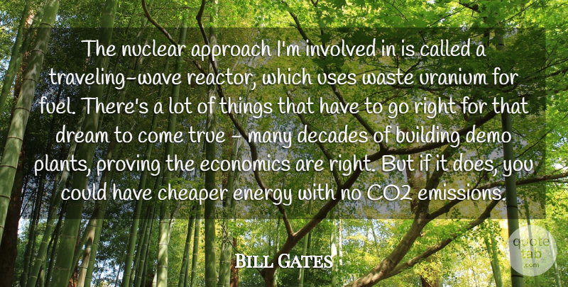 Bill Gates Quote About Dream, Energy, Doe: The Nuclear Approach Im Involved...