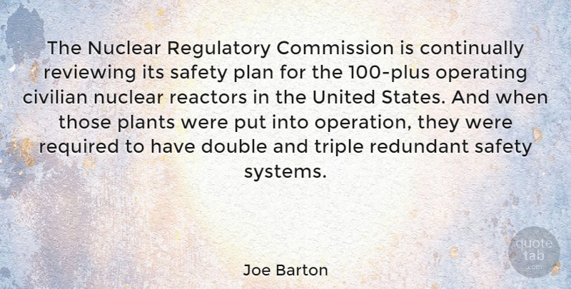 Joe Barton Quote About Safety, Nuclear Reactors, United States: The Nuclear Regulatory Commission Is...