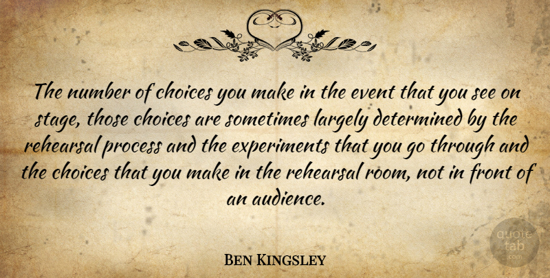 Ben Kingsley Quote About Numbers, Choices, Events: The Number Of Choices You...