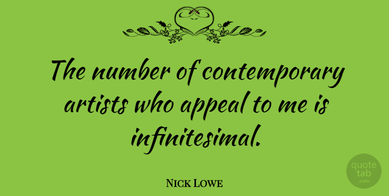 Nick Lowe Quote About Artist, Numbers, Appeals: The Number Of Contemporary Artists...