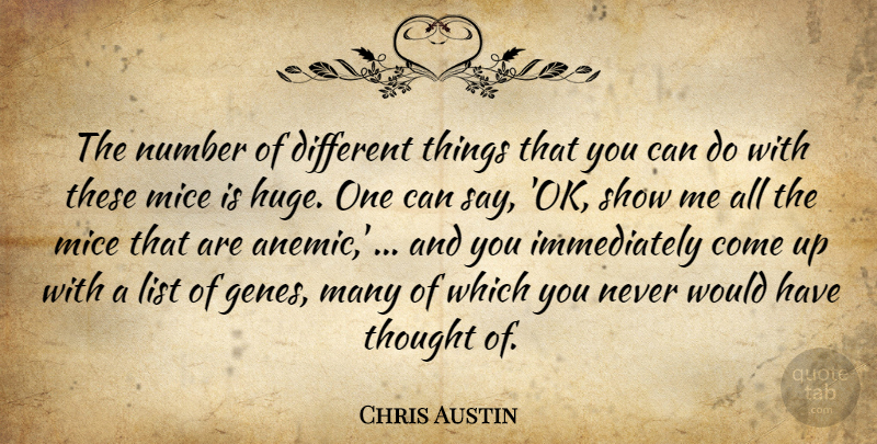 Chris Austin Quote About List, Mice, Number: The Number Of Different Things...