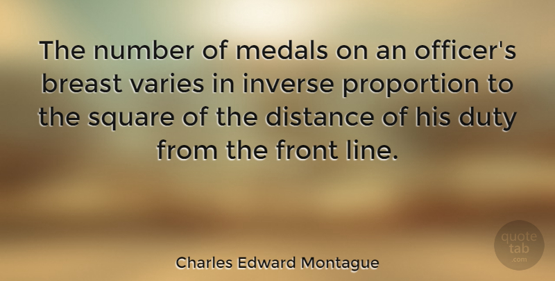 Charles Edward Montague Quote About Distance, Military, Army: The Number Of Medals On...