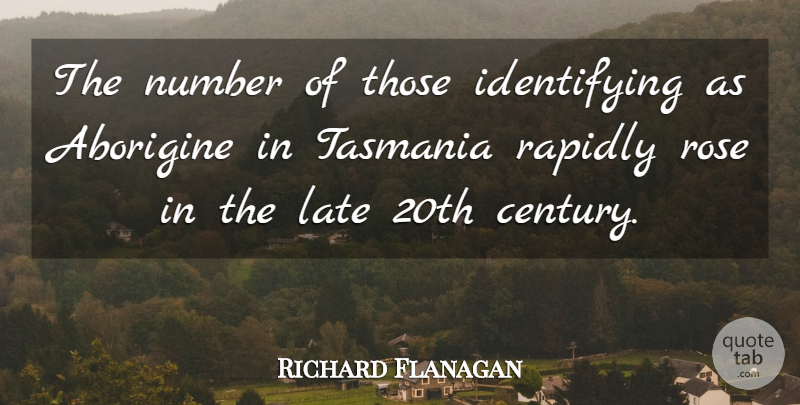 Richard Flanagan Quote About Rapidly: The Number Of Those Identifying...