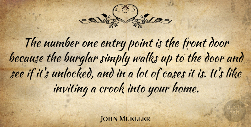 John Mueller Quote About Burglar, Cases, Crook, Door, Entry: The Number One Entry Point...
