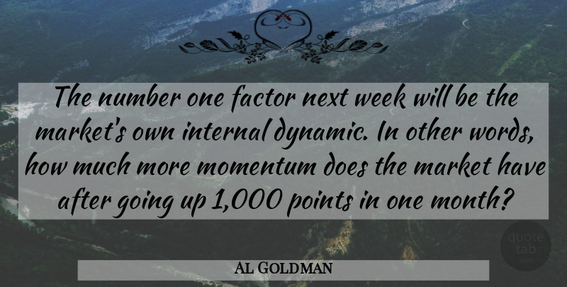 Al Goldman Quote About Factor, Internal, Market, Momentum, Next: The Number One Factor Next...