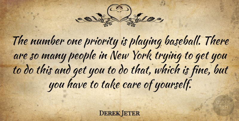 Derek Jeter Quote About People, Playing, Priority, Trying, York: The Number One Priority Is...