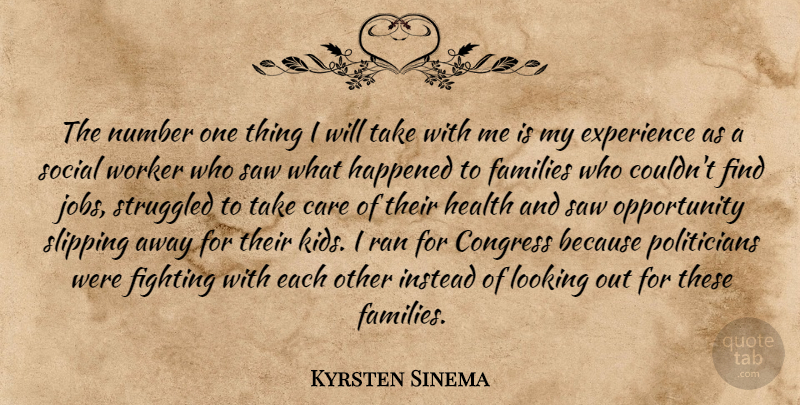 Kyrsten Sinema Quote About Congress, Experience, Families, Fighting, Happened: The Number One Thing I...