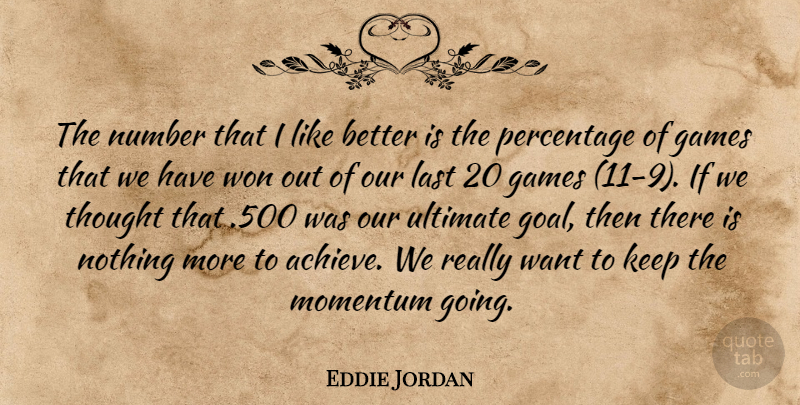 Eddie Jordan Quote About Games, Last, Momentum, Number, Percentage: The Number That I Like...