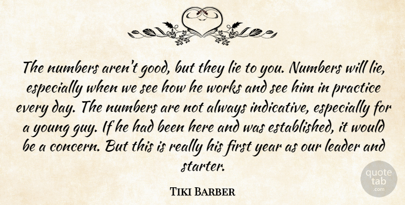 Tiki Barber Quote About Leader, Lie, Numbers, Practice, Works: The Numbers Arent Good But...