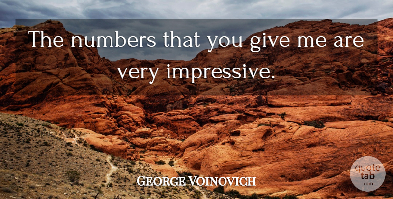 George Voinovich Quote About Numbers: The Numbers That You Give...