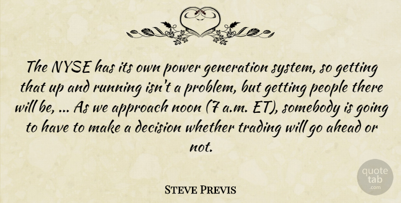 Steve Previs Quote About Ahead, Approach, Decision, Generation, Noon: The Nyse Has Its Own...