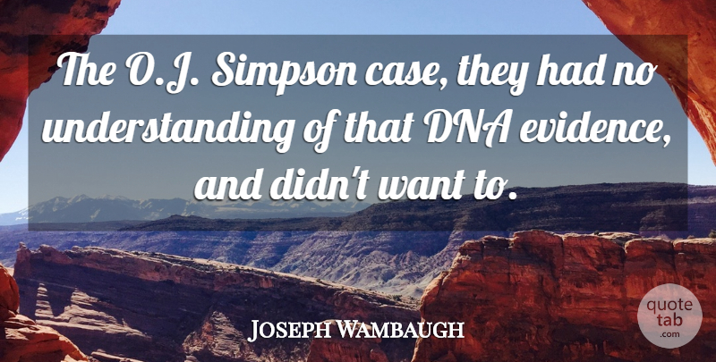 Joseph Wambaugh Quote About Simpson, Understanding: The O J Simpson Case...