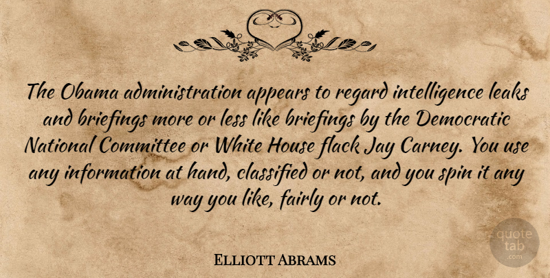 Elliott Abrams Quote About Appears, Classified, Democratic, Fairly, House: The Obama Administration Appears To...