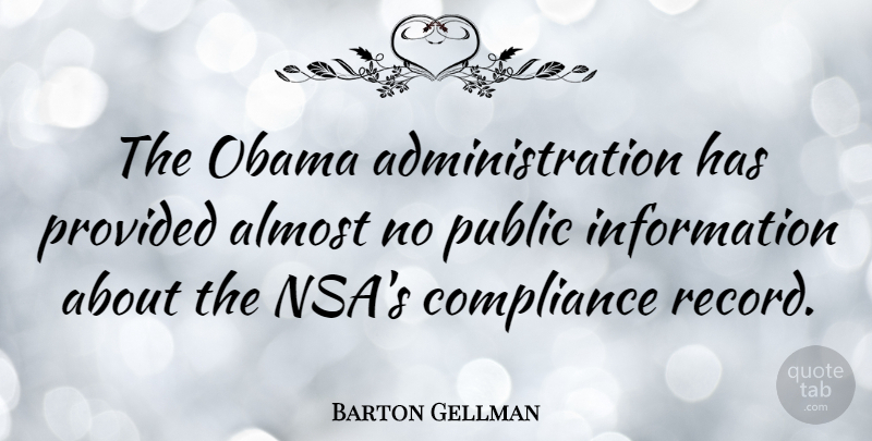 Barton Gellman Quote About Information, Obama, Public: The Obama Administration Has Provided...
