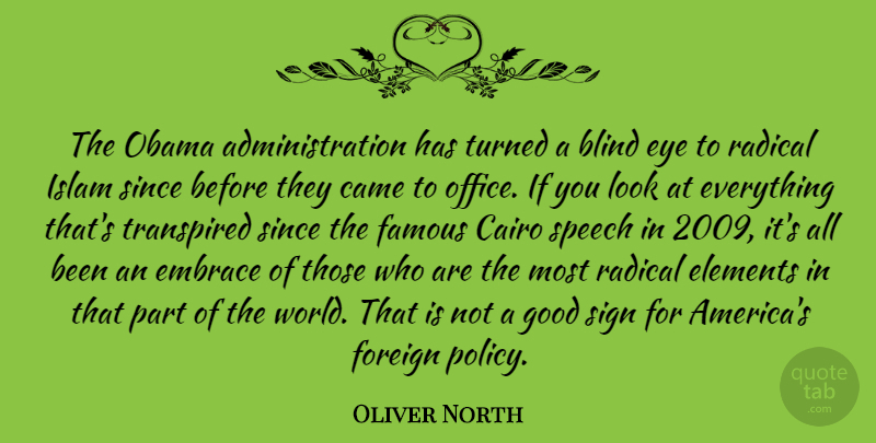 Oliver North Quote About Blind, Came, Elements, Embrace, Famous: The Obama Administration Has Turned...