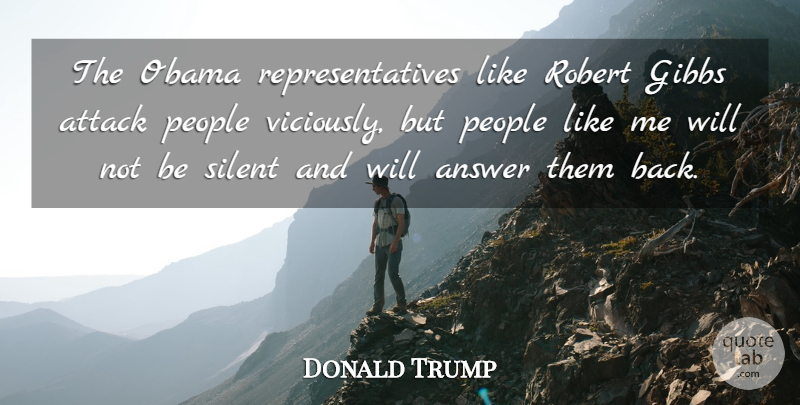 Donald Trump Quote About People, Answers, Silent: The Obama Representatives Like Robert...