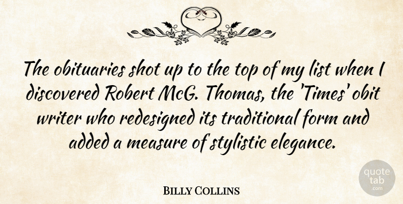 Billy Collins Quote About Added, Discovered, Form, List, Obituaries: The Obituaries Shot Up To...