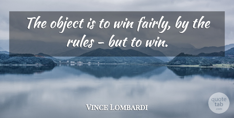 Vince Lombardi Quote About Truth, Winning, Objects: The Object Is To Win...