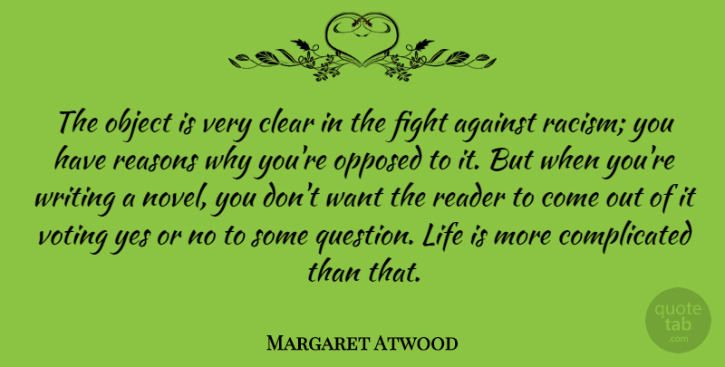 Margaret Atwood Quote About Writing, Fighting, Racism: The Object Is Very Clear...