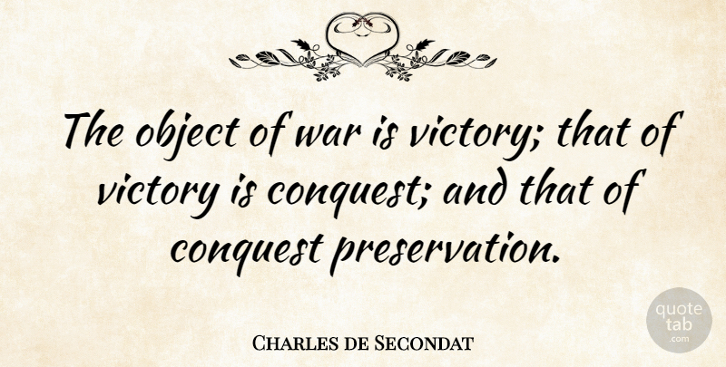 Charles de Secondat Quote About Object, War: The Object Of War Is...