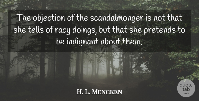 H. L. Mencken Quote About Gossip, Indignant, Doings: The Objection Of The Scandalmonger...