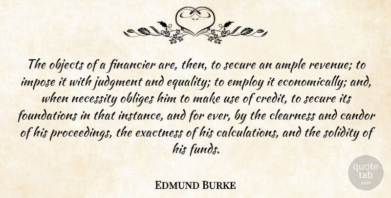 Edmund Burke Quote About Money, Foundation, Use: The Objects Of A Financier...
