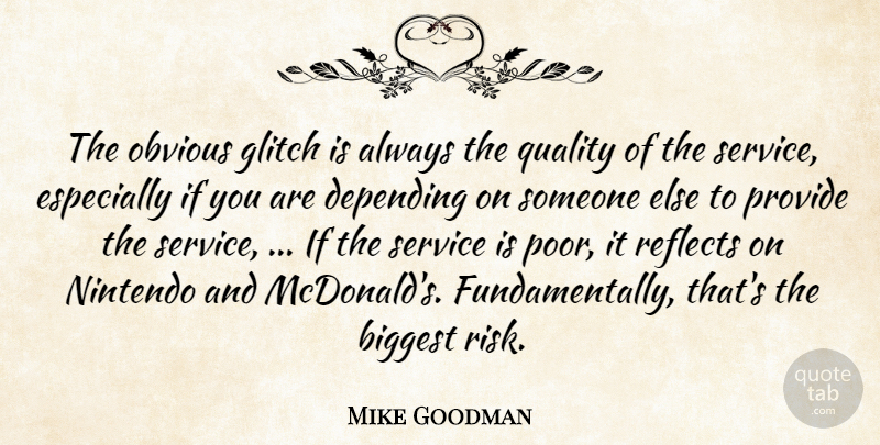 Mike Goodman Quote About Biggest, Depending, Obvious, Provide, Quality: The Obvious Glitch Is Always...