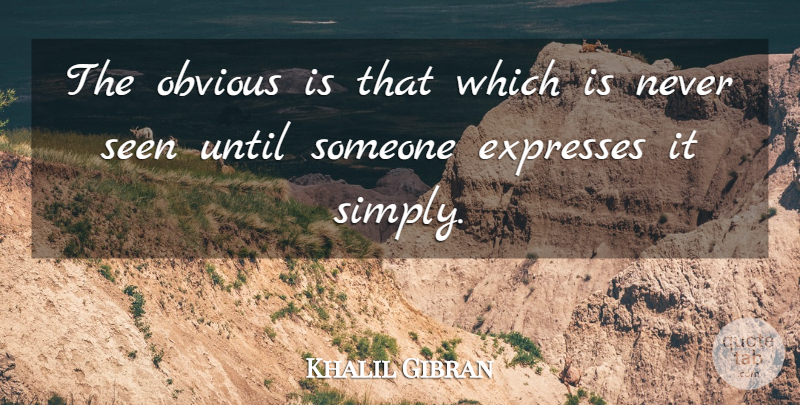 Khalil Gibran Quote About Inspirational, Cute Life, Simplicity: The Obvious Is That Which...