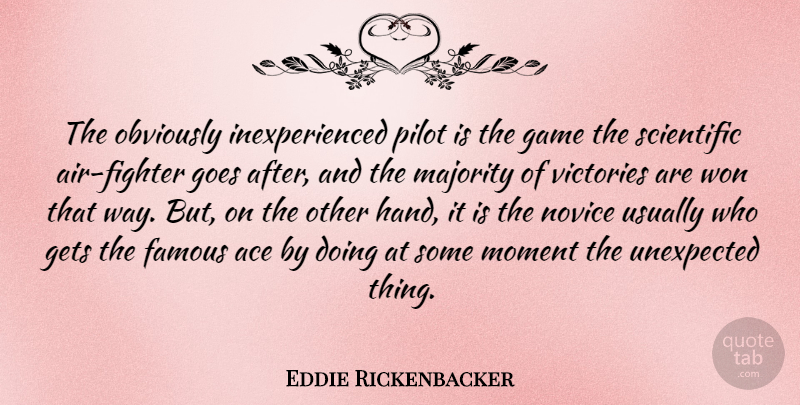 Eddie Rickenbacker Quote About Ace, Famous, Gets, Goes, Majority: The Obviously Inexperienced Pilot Is...