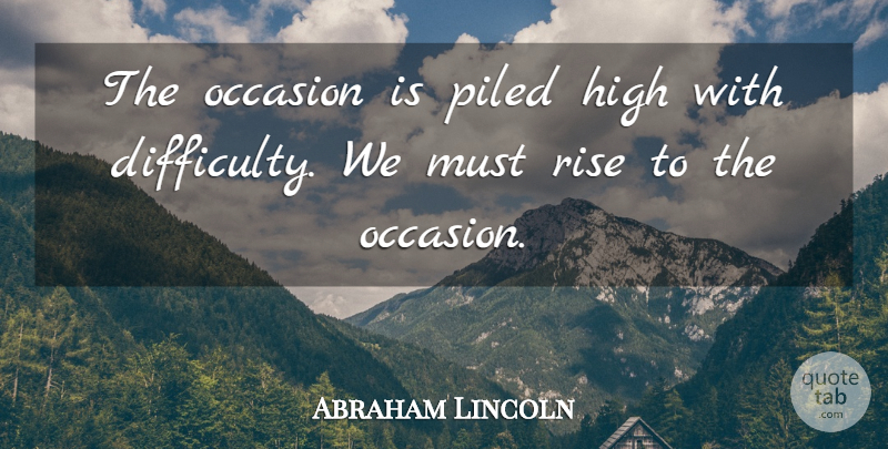 Abraham Lincoln Quote About Basketball, Babylon, Difficulty: The Occasion Is Piled High...