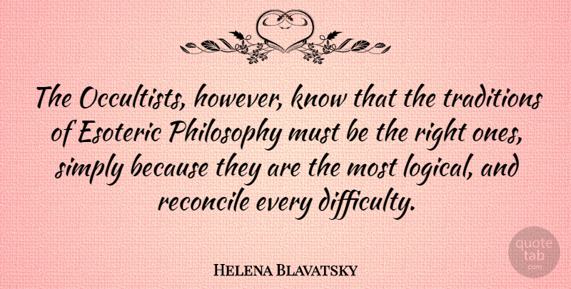 Helena Blavatsky Quote About Esoteric, Reconcile, Simply, Traditions: The Occultists However Know That...