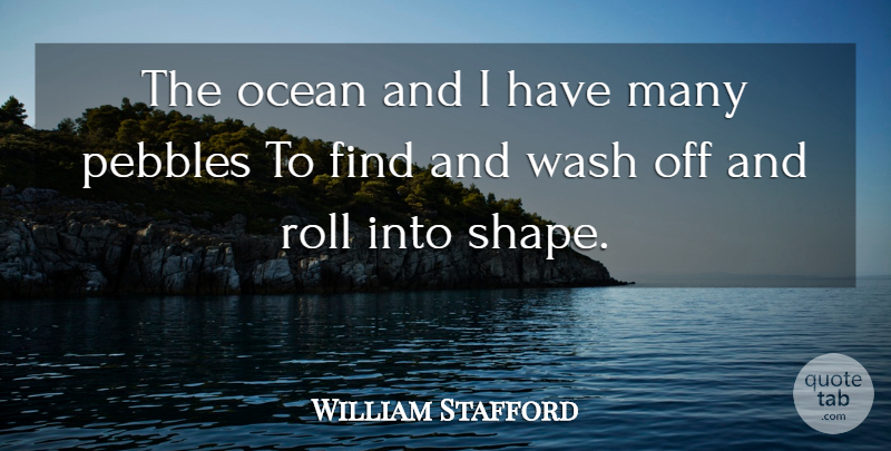 William Stafford Quote About Ocean, Sea, Shapes: The Ocean And I Have...