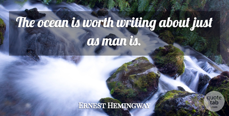Ernest Hemingway Quote About Ocean, Writing, Men: The Ocean Is Worth Writing...