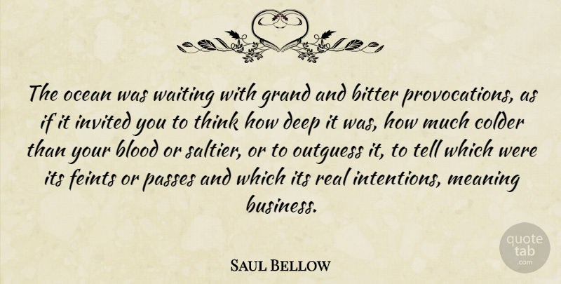 Saul Bellow Quote About Real, Ocean, Thinking: The Ocean Was Waiting With...
