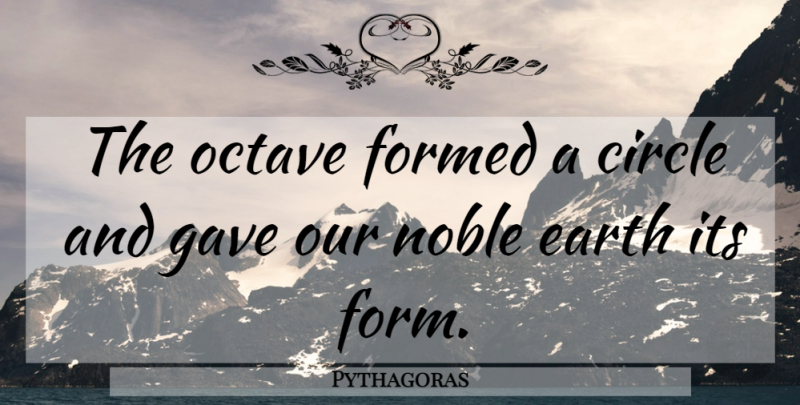 Pythagoras Quote About Inspiration, Circles, Noble: The Octave Formed A Circle...