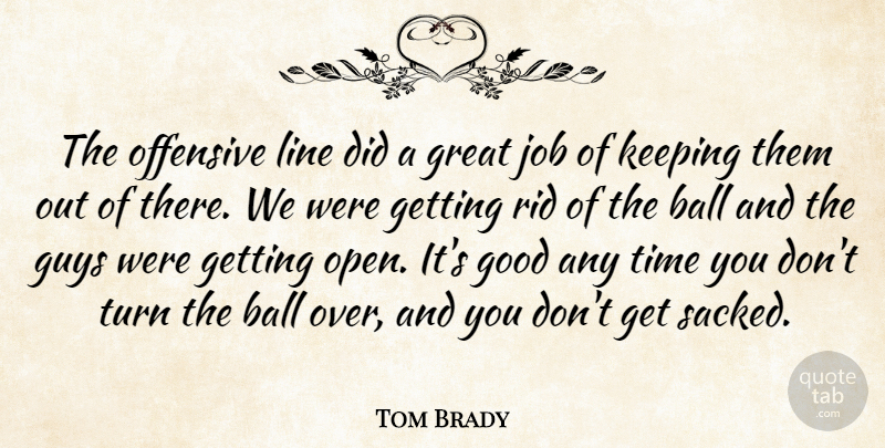 Tom Brady Quote About Ball, Good, Great, Guys, Job: The Offensive Line Did A...