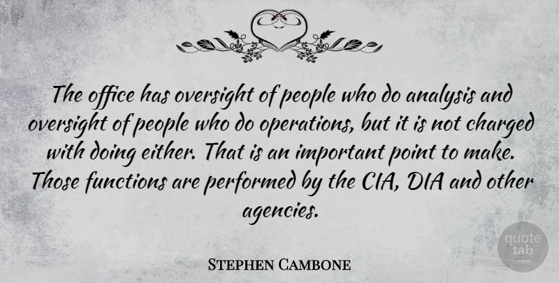 Stephen Cambone Quote About Charged, Functions, Oversight, People, Performed: The Office Has Oversight Of...